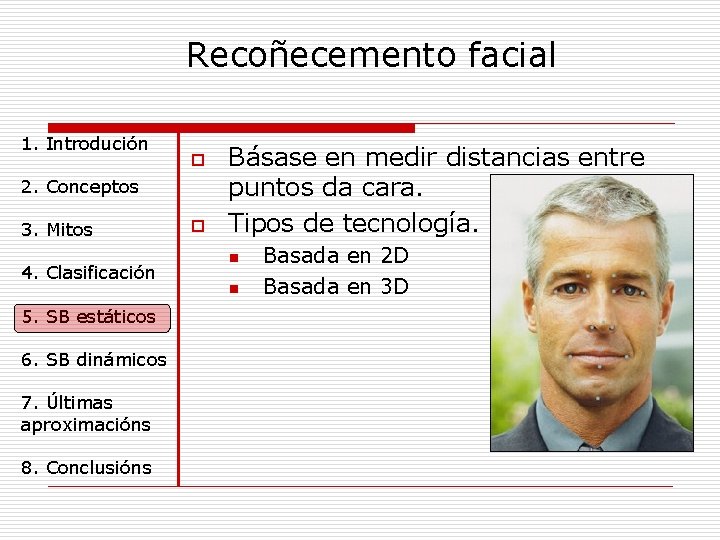 Recoñecemento facial 1. Introdución o 2. Conceptos 3. Mitos 4. Clasificación 5. SB estáticos