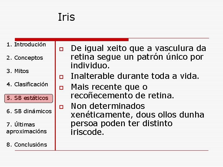 Iris 1. Introdución o 2. Conceptos 3. Mitos 4. Clasificación o o 5. SB