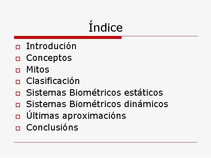 Índice o o o o Introdución Conceptos Mitos Clasificación Sistemas Biométricos estáticos Sistemas Biométricos