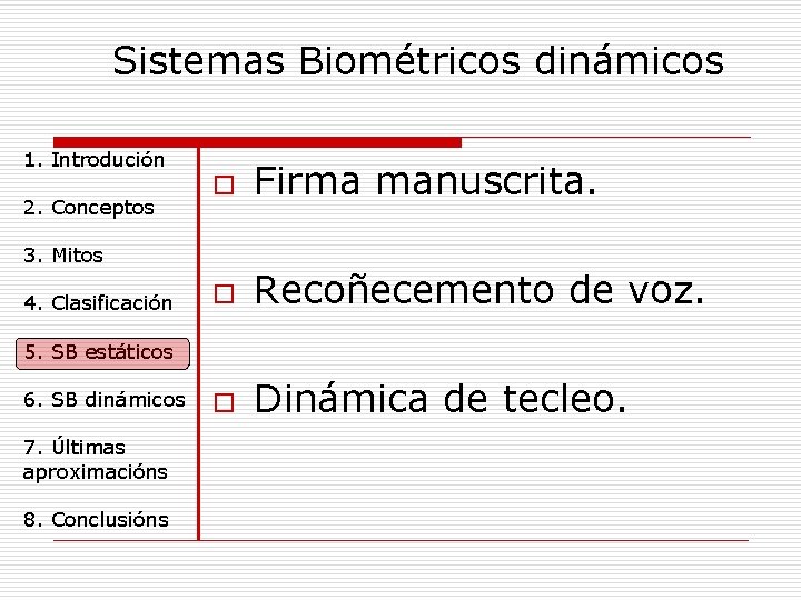 Sistemas Biométricos dinámicos 1. Introdución 2. Conceptos o Firma manuscrita. o Recoñecemento de voz.