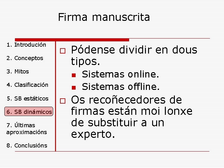 Firma manuscrita 1. Introdución 2. Conceptos o 3. Mitos n 4. Clasificación 5. SB