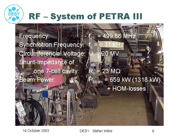 RF – System of PETRA III Frequency: Synchrotron Frequency: Circumferencial Voltage: Shunt-Impedance of one