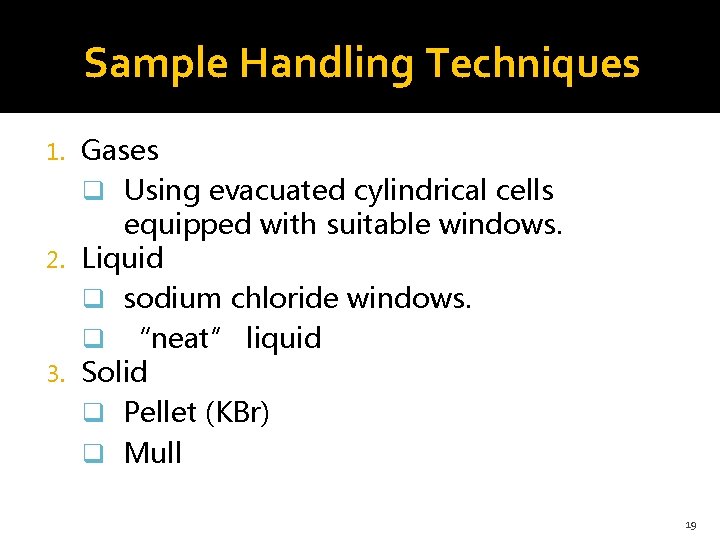 Sample Handling Techniques Gases q Using evacuated cylindrical cells equipped with suitable windows. 2.