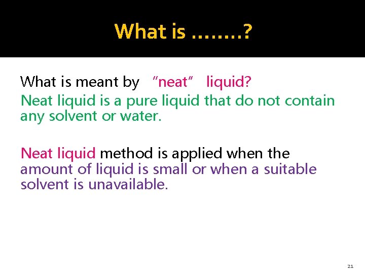 What is ……. . ? What is meant by “neat” liquid? Neat liquid is