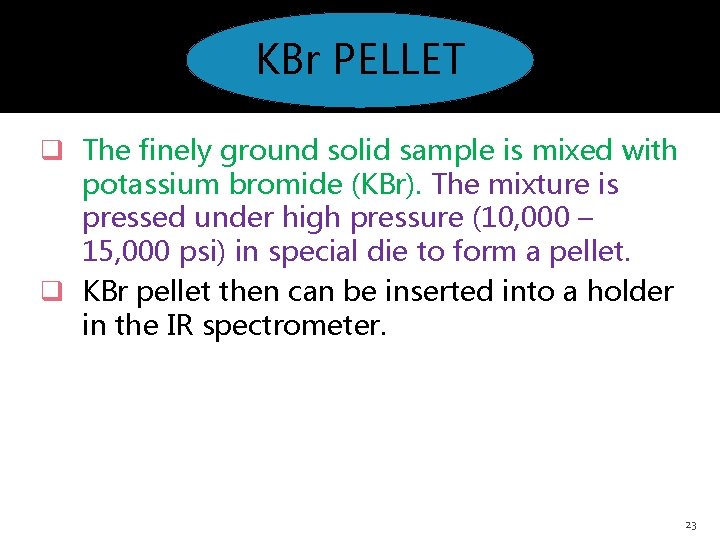 KBr PELLET q The finely ground solid sample is mixed with potassium bromide (KBr).