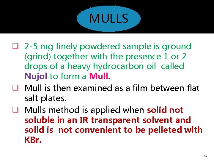 MULLS q 2 -5 mg finely powdered sample is ground (grind) together with the