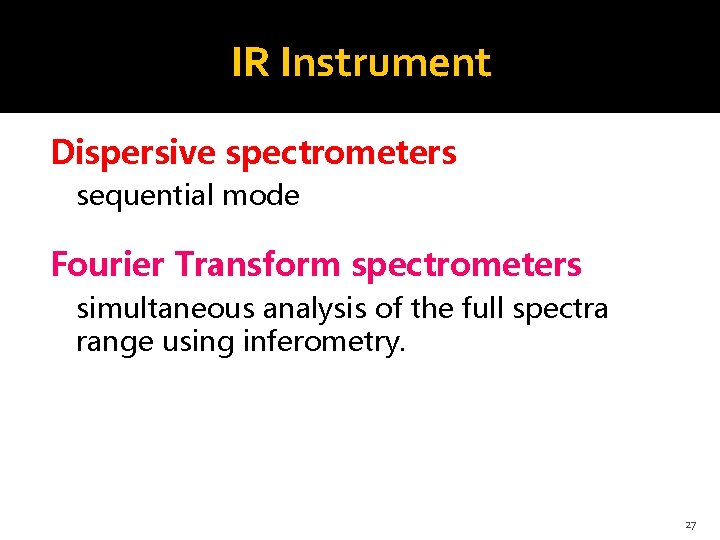 IR Instrument Dispersive spectrometers sequential mode Fourier Transform spectrometers simultaneous analysis of the full