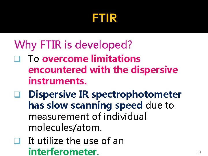 FTIR Why FTIR is developed? q To overcome limitations encountered with the dispersive instruments.