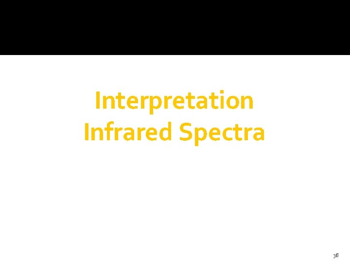 Interpretation Infrared Spectra 38 