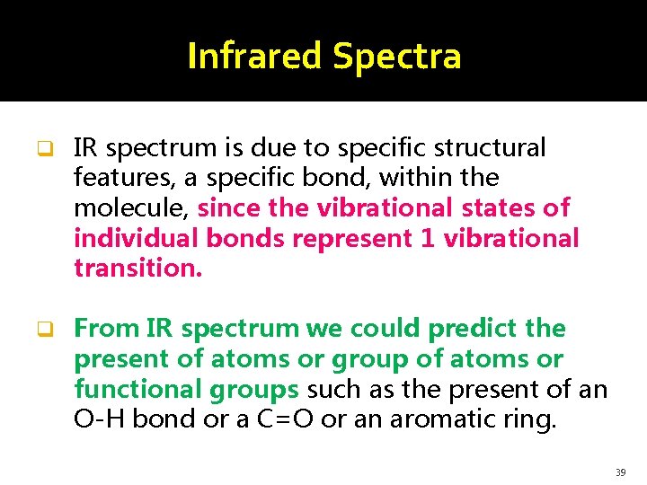 Infrared Spectra q IR spectrum is due to specific structural features, a specific bond,