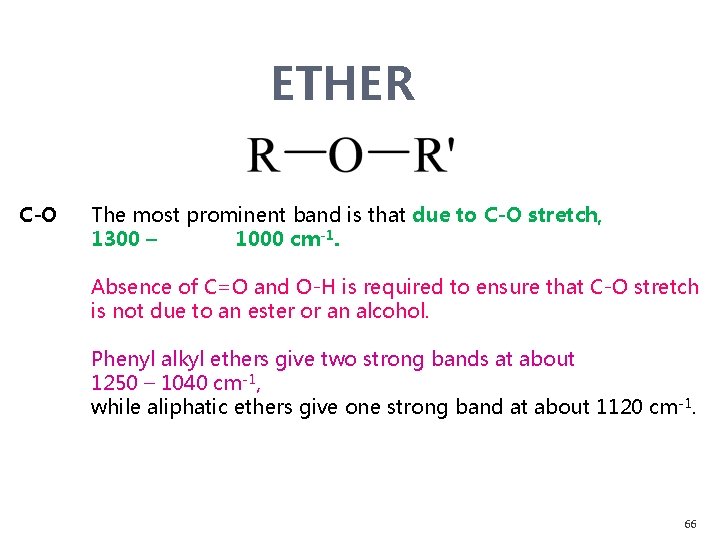 ETHER C-O The most prominent band is that due to C-O stretch, 1300 –