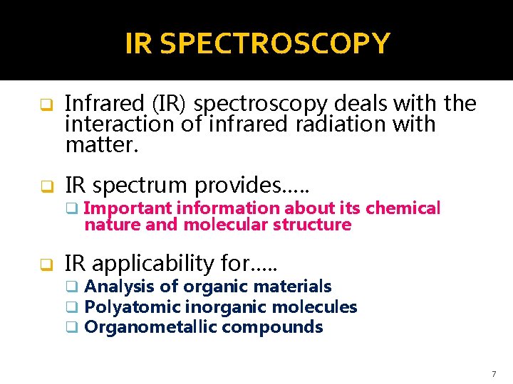 IR SPECTROSCOPY q Infrared (IR) spectroscopy deals with the interaction of infrared radiation with