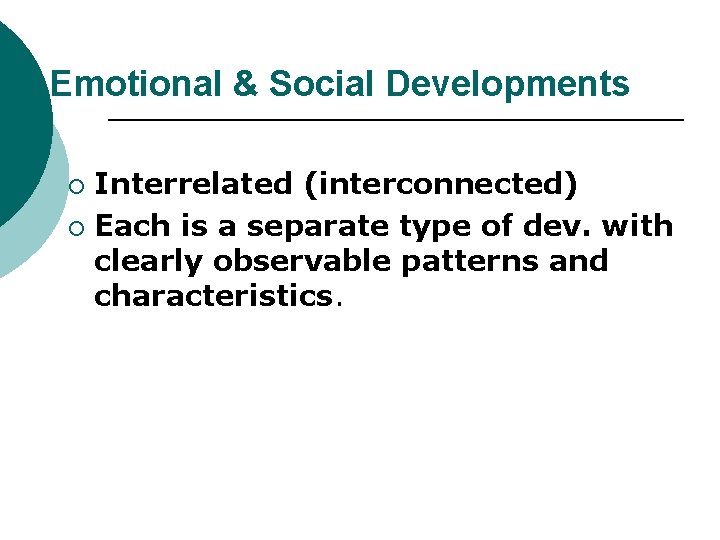 Emotional & Social Developments Interrelated (interconnected) ¡ Each is a separate type of dev.