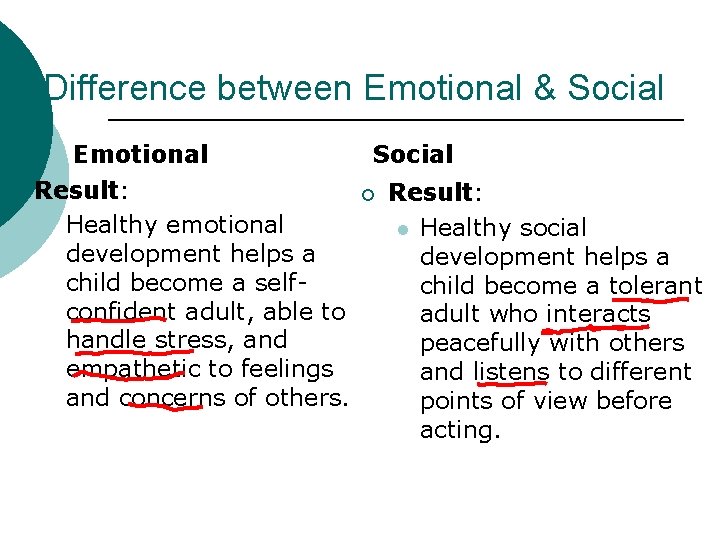 Difference between Emotional & Social Emotional ¡ Result: l Healthy emotional development helps a