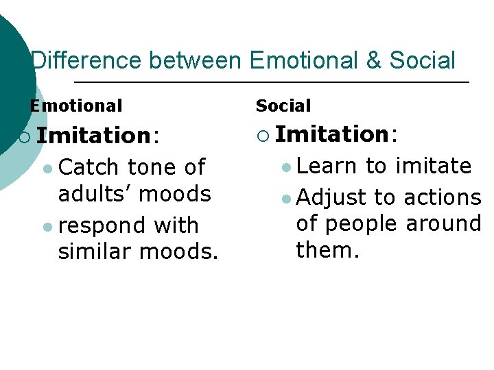 Difference between Emotional & Social Emotional ¡ Imitation: l Catch tone of adults’ moods