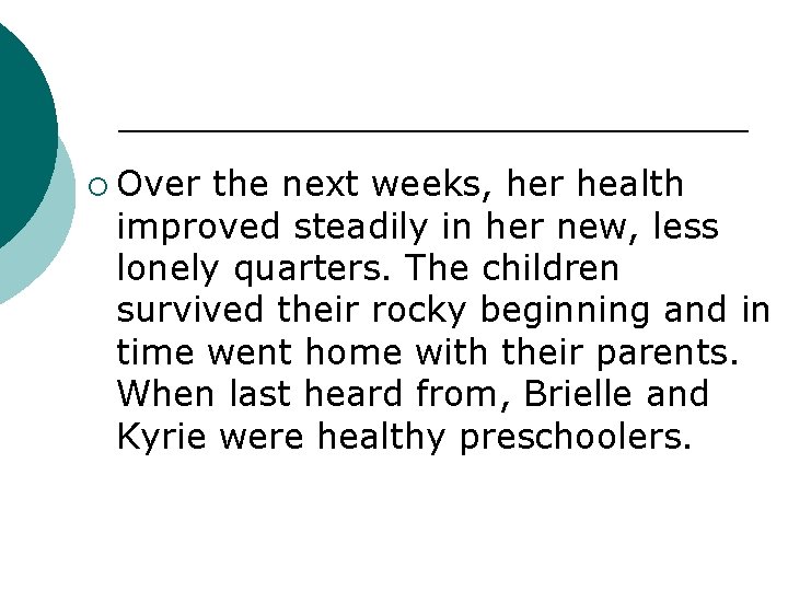 ¡ Over the next weeks, her health improved steadily in her new, less lonely