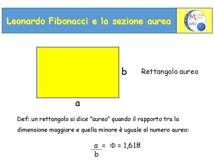 Leonardo Fibonacci e la sezione aurea b Rettangolo aureo a Def: un rettangolo si