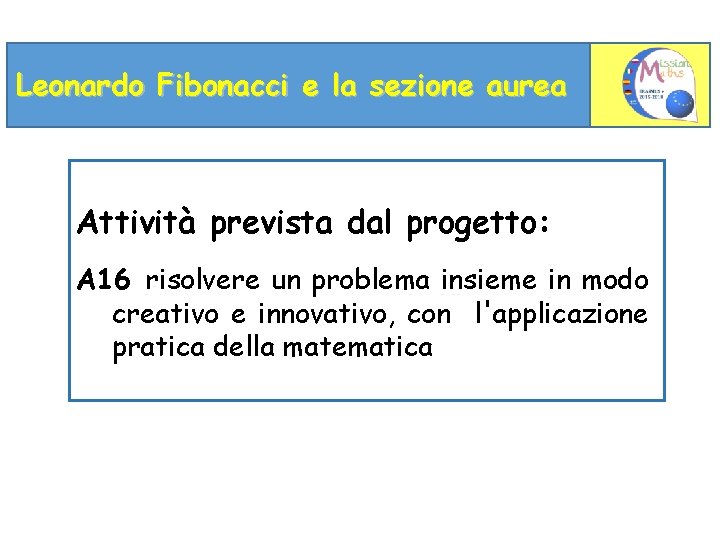 Leonardo Fibonacci e la sezione aurea Attività prevista dal progetto: A 16 risolvere un