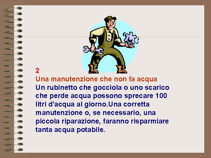 2 Una manutenzione che non fa acqua Un rubinetto che gocciola o uno scarico
