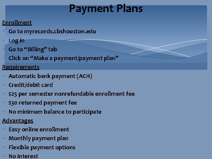 Payment Plans Enrollment Go to myrecords. cbshouston. edu Log in Go to “Billing” tab