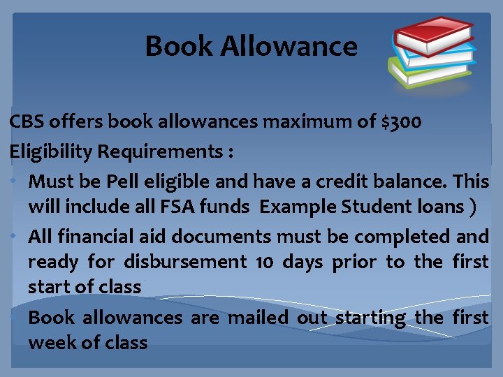 Book Allowance CBS offers book allowances maximum of $300 Eligibility Requirements : • Must