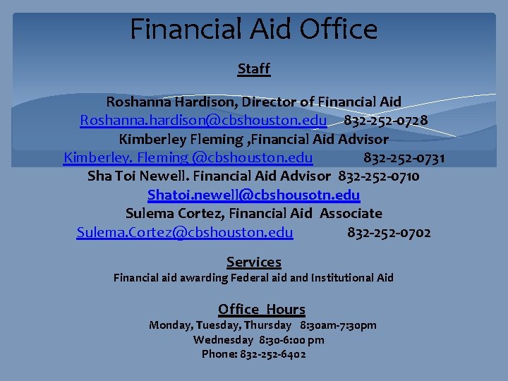Financial Aid Office Staff Roshanna Hardison, Director of Financial Aid Roshanna. hardison@cbshouston. edu 832