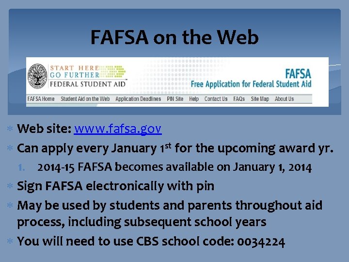 FAFSA on the Web site: www. fafsa. gov Can apply every January 1 st