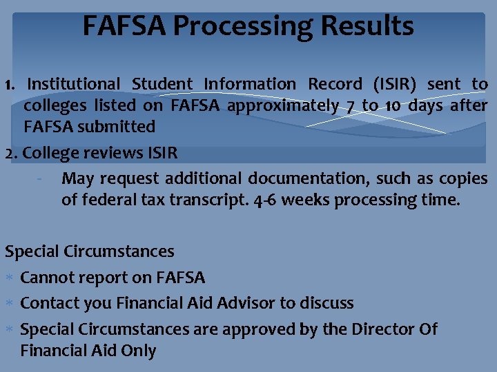 FAFSA Processing Results 1. Institutional Student Information Record (ISIR) sent to colleges listed on