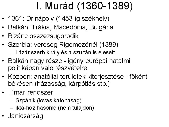 I. Murád (1360 -1389) • • 1361: Drinápoly (1453 -ig székhely) Balkán: Trákia, Macedónia, I. Murád (1360 -1389) • • 1361: Drinápoly (1453 -ig székhely) Balkán: Trákia, Macedónia,