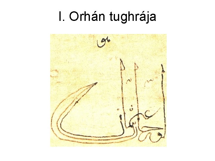 I. Orhán tughrája I. Orhán tughrája