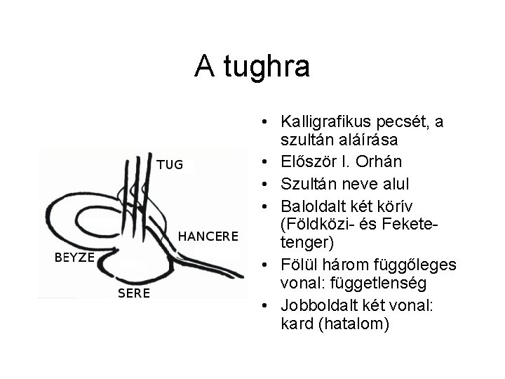A tughra • Kalligrafikus pecsét, a szultán aláírása • Először I. Orhán • Szultán A tughra • Kalligrafikus pecsét, a szultán aláírása • Először I. Orhán • Szultán