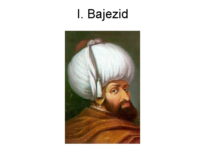 I. Bajezid I. Bajezid