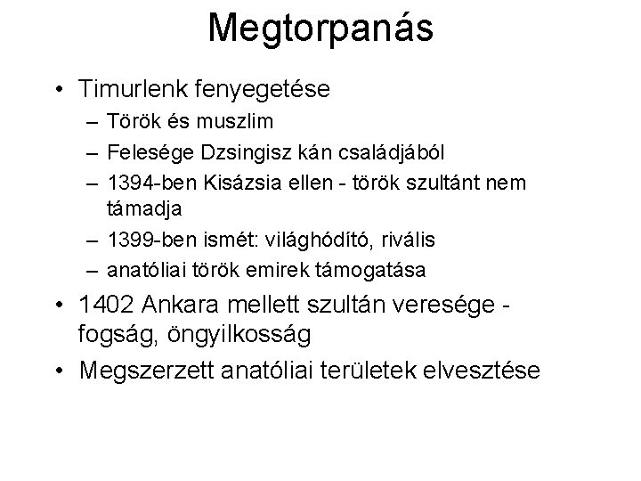 Megtorpanás • Timurlenk fenyegetése – Török és muszlim – Felesége Dzsingisz kán családjából – Megtorpanás • Timurlenk fenyegetése – Török és muszlim – Felesége Dzsingisz kán családjából –