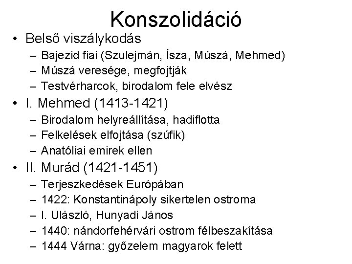 Konszolidáció • Belső viszálykodás – Bajezid fiai (Szulejmán, Ísza, Múszá, Mehmed) – Múszá veresége, Konszolidáció • Belső viszálykodás – Bajezid fiai (Szulejmán, Ísza, Múszá, Mehmed) – Múszá veresége,