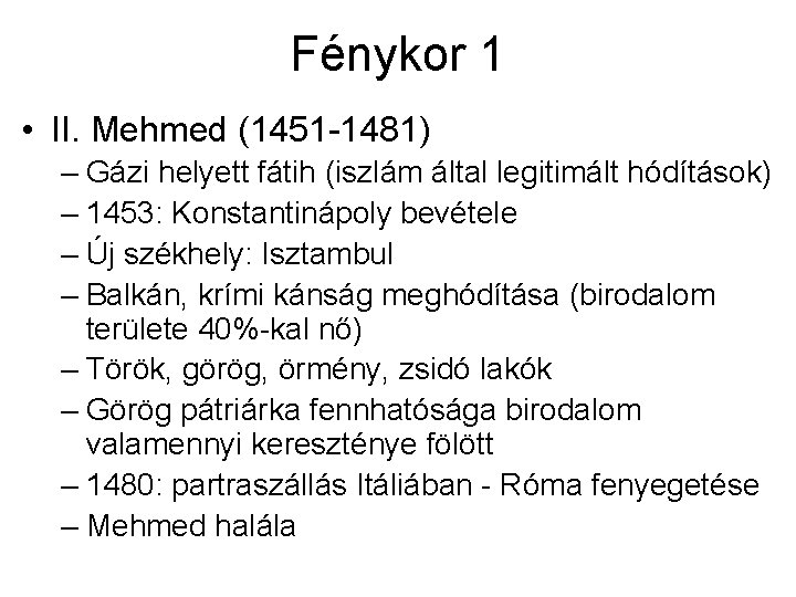 Fénykor 1 • II. Mehmed (1451 -1481) – Gázi helyett fátih (iszlám által legitimált Fénykor 1 • II. Mehmed (1451 -1481) – Gázi helyett fátih (iszlám által legitimált