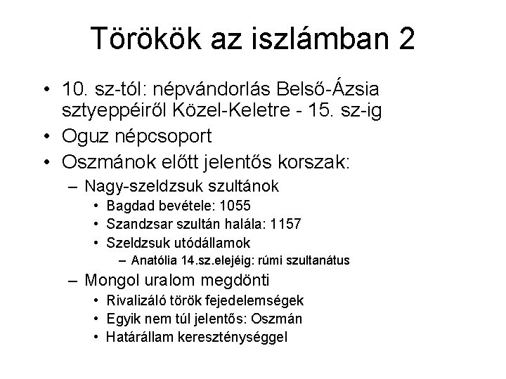 Törökök az iszlámban 2 • 10. sz-tól: népvándorlás Belső-Ázsia sztyeppéiről Közel-Keletre - 15. sz-ig Törökök az iszlámban 2 • 10. sz-tól: népvándorlás Belső-Ázsia sztyeppéiről Közel-Keletre - 15. sz-ig