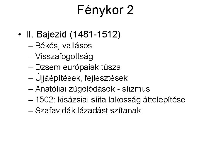 Fénykor 2 • II. Bajezid (1481 -1512) – Békés, vallásos – Visszafogottság – Dzsem Fénykor 2 • II. Bajezid (1481 -1512) – Békés, vallásos – Visszafogottság – Dzsem