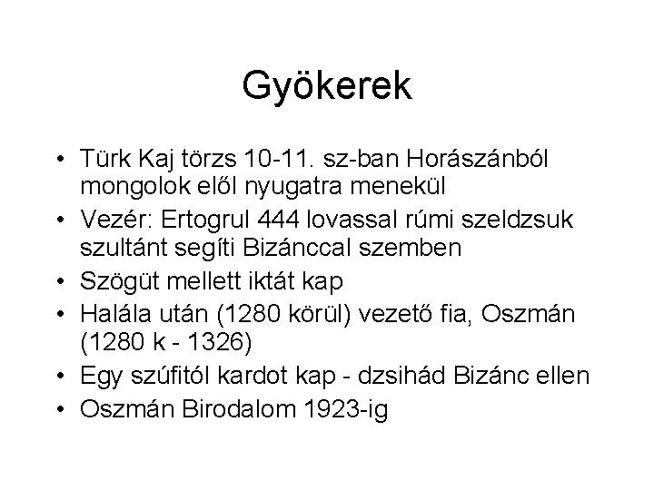 Gyökerek • Türk Kaj törzs 10 -11. sz-ban Horászánból mongolok elől nyugatra menekül • Gyökerek • Türk Kaj törzs 10 -11. sz-ban Horászánból mongolok elől nyugatra menekül •