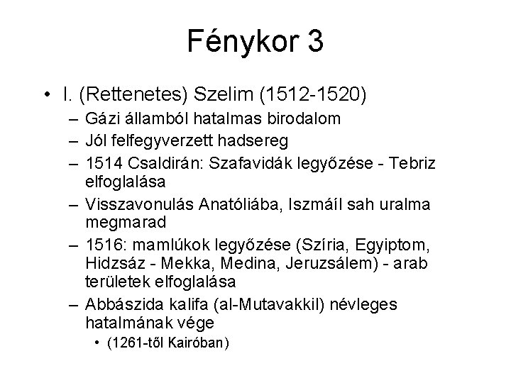 Fénykor 3 • I. (Rettenetes) Szelim (1512 -1520) – Gázi államból hatalmas birodalom – Fénykor 3 • I. (Rettenetes) Szelim (1512 -1520) – Gázi államból hatalmas birodalom –