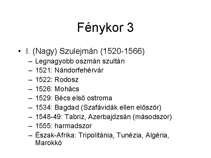 Fénykor 3 • I. (Nagy) Szulejmán (1520 -1566) – – – – – Legnagyobb Fénykor 3 • I. (Nagy) Szulejmán (1520 -1566) – – – – – Legnagyobb