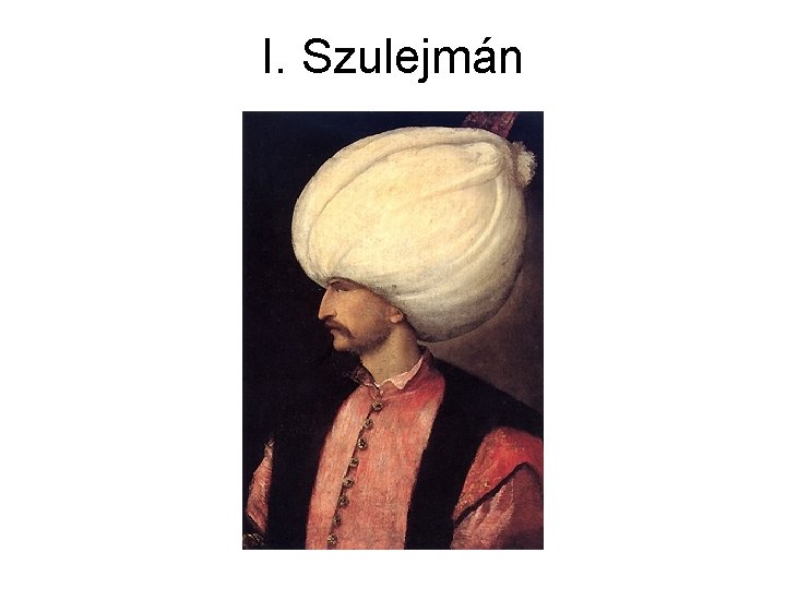 I. Szulejmán I. Szulejmán
