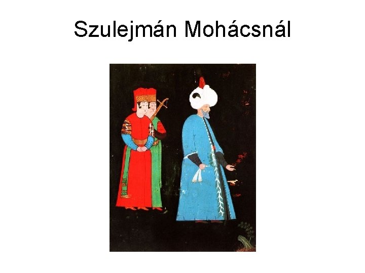 Szulejmán Mohácsnál Szulejmán Mohácsnál