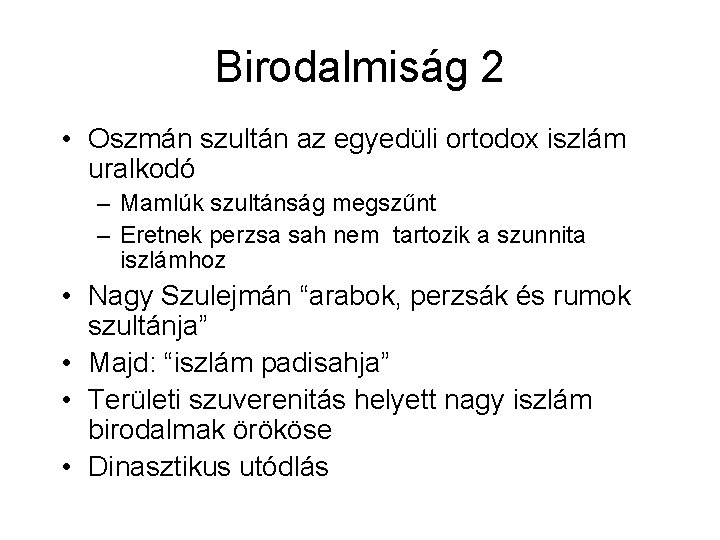Birodalmiság 2 • Oszmán szultán az egyedüli ortodox iszlám uralkodó – Mamlúk szultánság megszűnt Birodalmiság 2 • Oszmán szultán az egyedüli ortodox iszlám uralkodó – Mamlúk szultánság megszűnt
