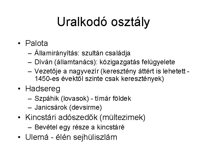 Uralkodó osztály • Palota – Államirányítás: szultán családja – Díván (államtanács): közigazgatás felügyelete – Uralkodó osztály • Palota – Államirányítás: szultán családja – Díván (államtanács): közigazgatás felügyelete –