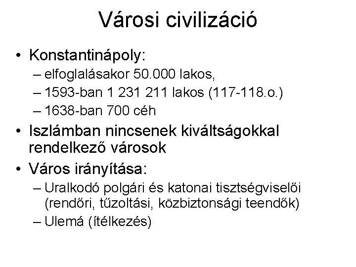 Városi civilizáció • Konstantinápoly: – elfoglalásakor 50. 000 lakos, – 1593 -ban 1 231 Városi civilizáció • Konstantinápoly: – elfoglalásakor 50. 000 lakos, – 1593 -ban 1 231
