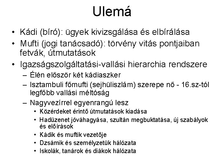 Ulemá • Kádi (bíró): ügyek kivizsgálása és elbírálása • Mufti (jogi tanácsadó): törvény vitás Ulemá • Kádi (bíró): ügyek kivizsgálása és elbírálása • Mufti (jogi tanácsadó): törvény vitás
