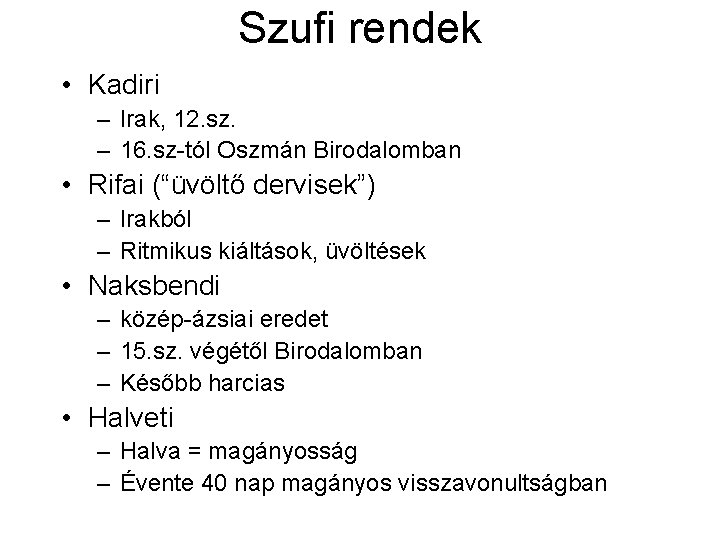 Szufi rendek • Kadiri – Irak, 12. sz. – 16. sz-tól Oszmán Birodalomban • Szufi rendek • Kadiri – Irak, 12. sz. – 16. sz-tól Oszmán Birodalomban •