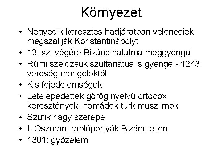 Környezet • Negyedik keresztes hadjáratban velenceiek megszállják Konstantinápolyt • 13. sz. végére Bizánc hatalma Környezet • Negyedik keresztes hadjáratban velenceiek megszállják Konstantinápolyt • 13. sz. végére Bizánc hatalma