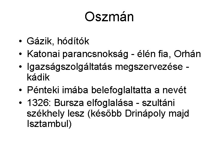 Oszmán • Gázik, hódítók • Katonai parancsnokság - élén fia, Orhán • Igazságszolgáltatás megszervezése Oszmán • Gázik, hódítók • Katonai parancsnokság - élén fia, Orhán • Igazságszolgáltatás megszervezése