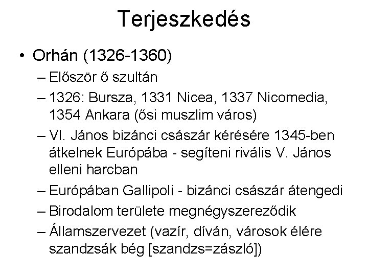 Terjeszkedés • Orhán (1326 -1360) – Először ő szultán – 1326: Bursza, 1331 Nicea, Terjeszkedés • Orhán (1326 -1360) – Először ő szultán – 1326: Bursza, 1331 Nicea,